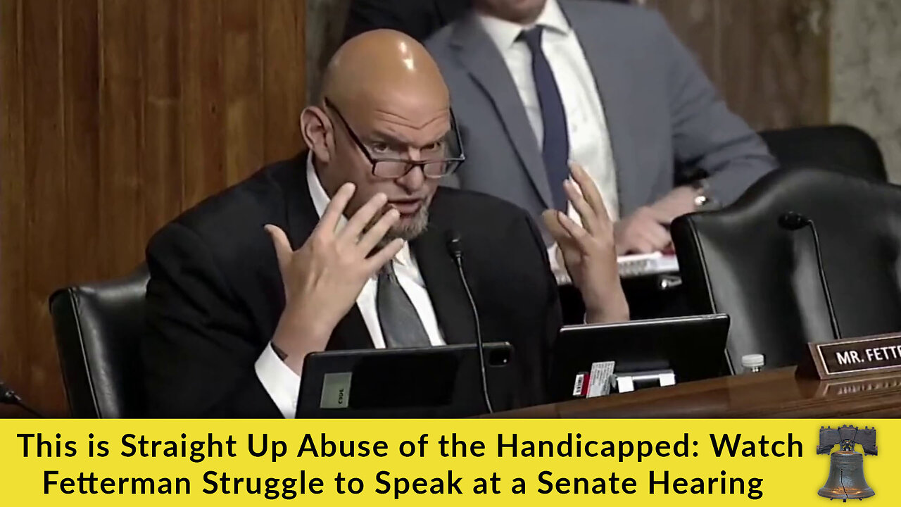 This is Straight Up Abuse of the Handicapped: Watch Fetterman Struggle to Speak at a Senate Hearing