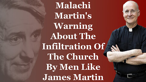 Malachi Martin's Warning About The Infiltration Of The Church By Men Like James Martin