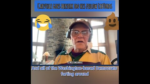 Carville Goes Beserk On His Fellow LibTurds