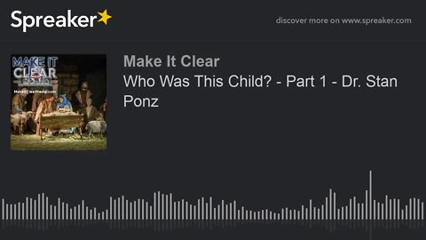 Who Was This Child? - Part 1 - Dr. Stan Ponz