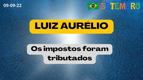 LUIZ AURELIO Os impostos foram tributados