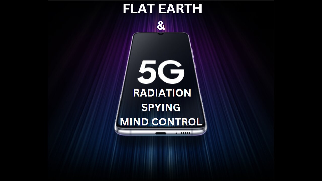 FLAT EARTH & 5G RADIATION,SPYING,MIND CONTROL