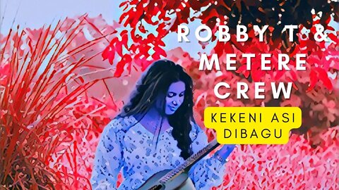 ROBBY T & METERE CREW - KEKENI ASI DIBAGU