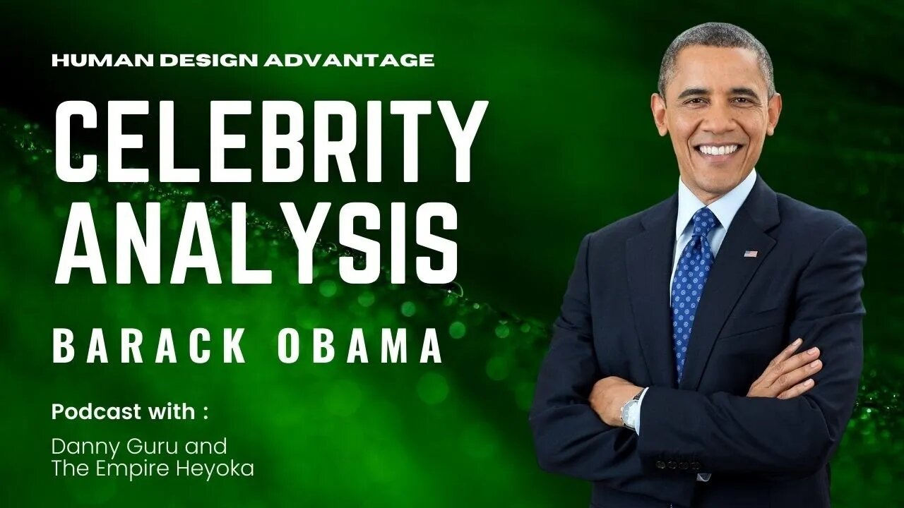 Ep. 5 - The Human Design of Heroes & Villains of Our Time - Barack Obama