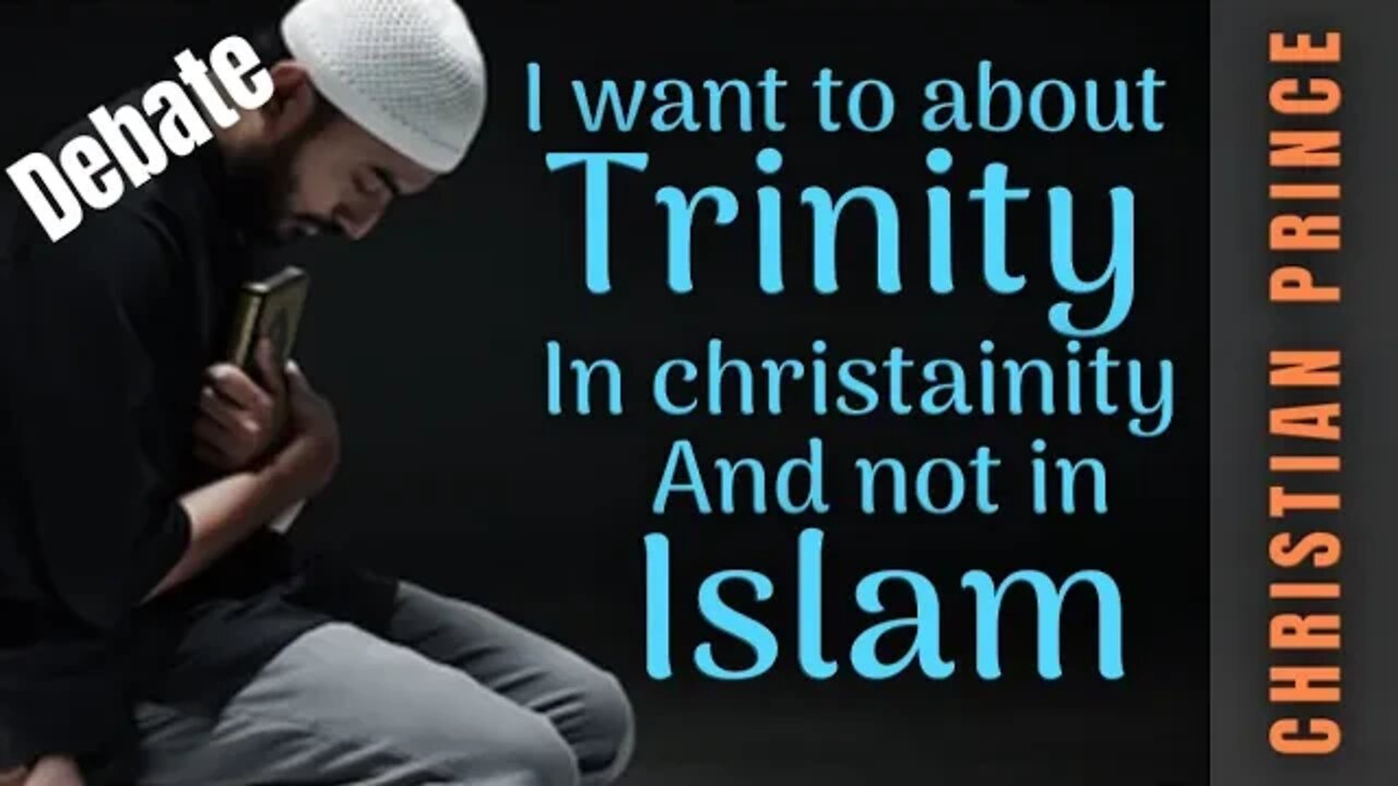 I want to talk about trinity in Christianity not in islam - ali and Christian prince