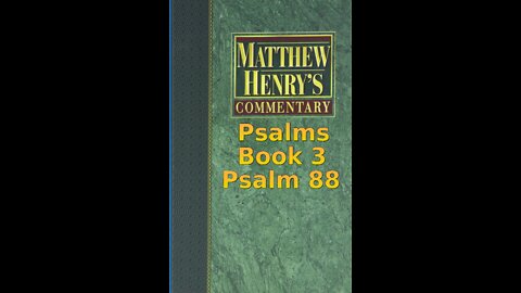 Matthew Henry's Commentary on the Whole Bible. Audio produced by Irv Risch. Psalm, Psalm 88