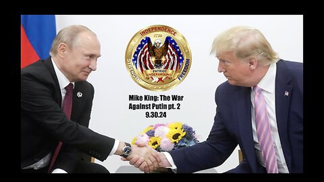 9-30-24 Patriot Underground x Mike King: The War Against Putin Pt. 2