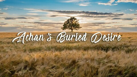 Achan's Buried Desire