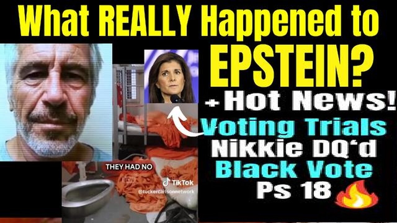 What REALLY happened to Epstein? Plus Voting Trials, Nikki DQ, Ps 18 1-3-24