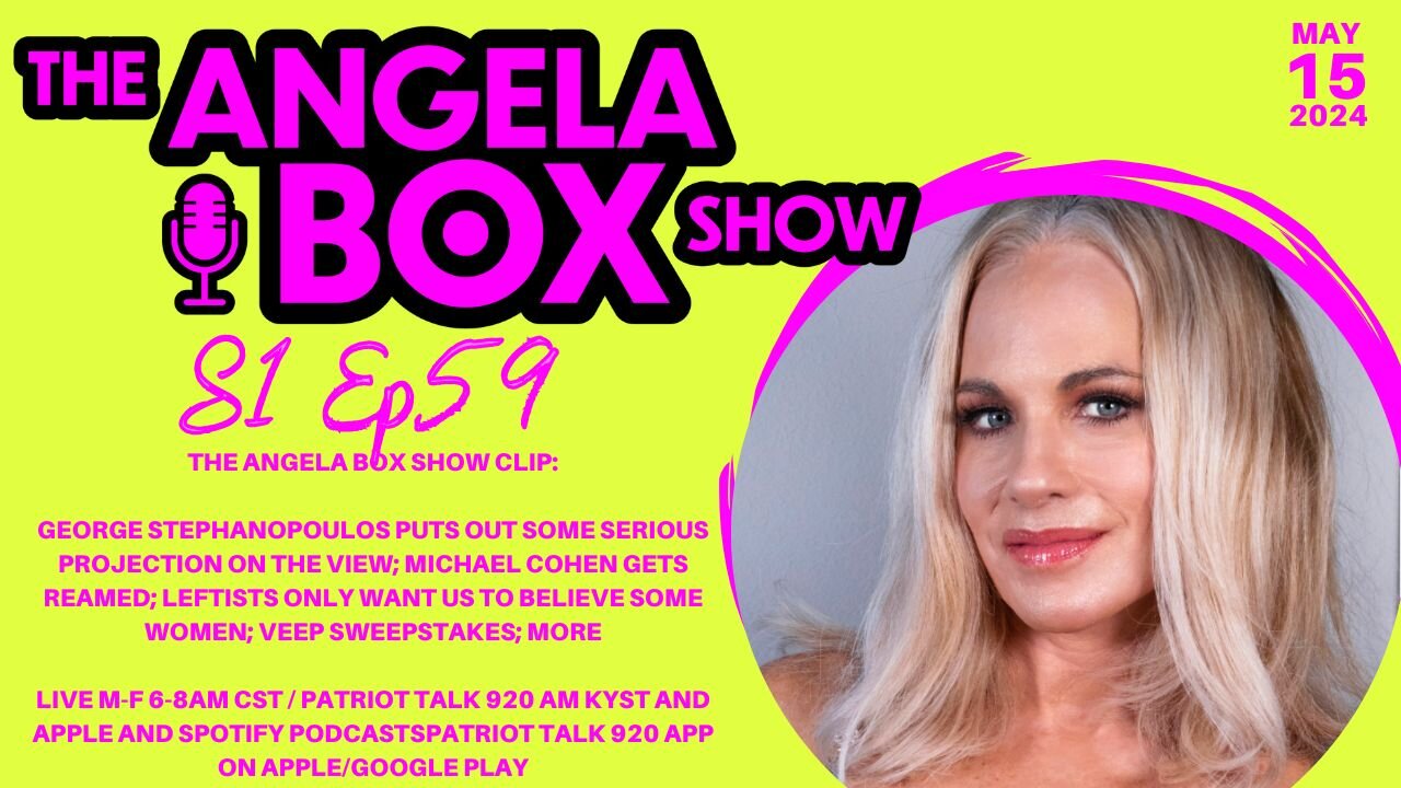 The Angela Box Show- 5.15.24 -Cohen Gets Reamed; Veep Watch; Leftists Only Believe SOME Women; MORE