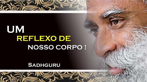 SADHGURU - O SOLO É UM REFLEXO DE NOSSO CORPO