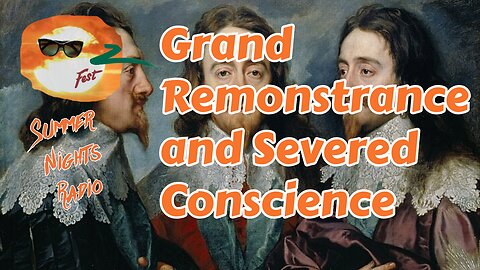 Sunday Nights Radio: Grand Remonstrance and Severed Conscience