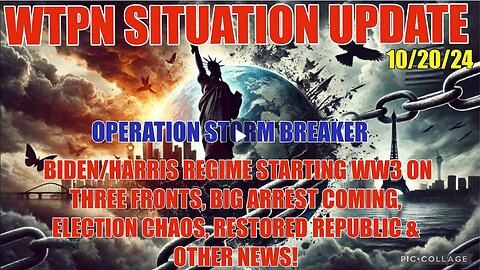 WTPN SIT/UP 10/20/24 “WAR ON 3 FRONTS, ELECTION CHAOS, BIG ARREST COMING”