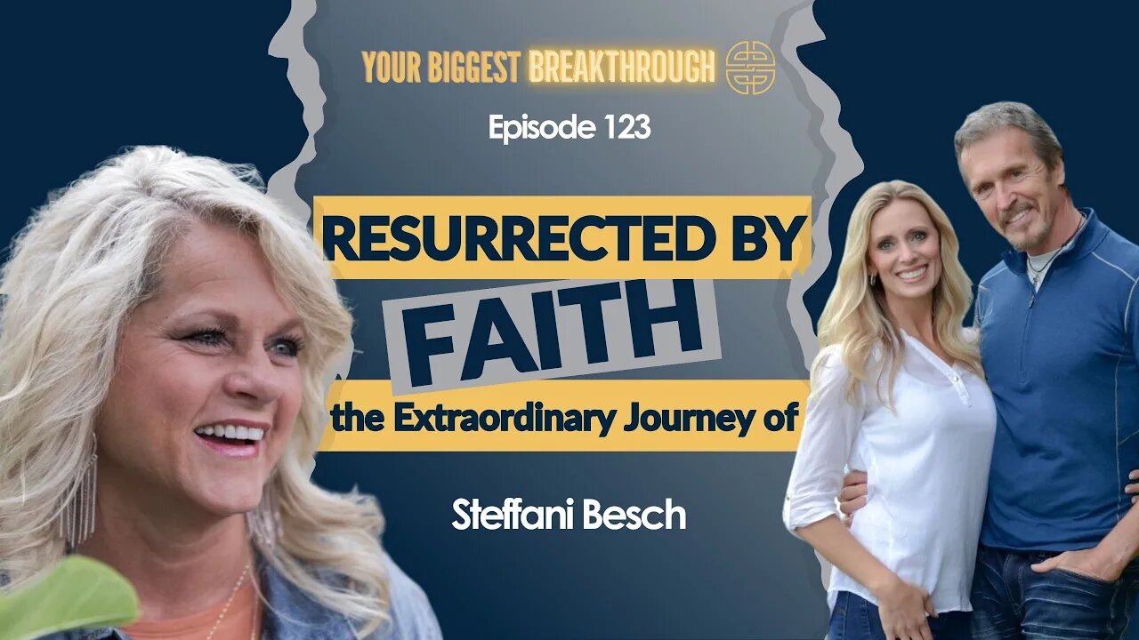 Resurrected by Faith: The Extraordinary Journey of Steffani Besch | EP 123