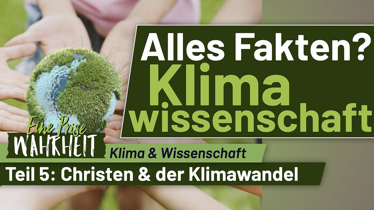 Alles Fakten? Klimawissenschaft | Christen & der Klimawandel, Teil 5