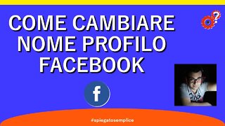 Come cambiare nome profilo facebook | Tutorial | Spiegato Semplice