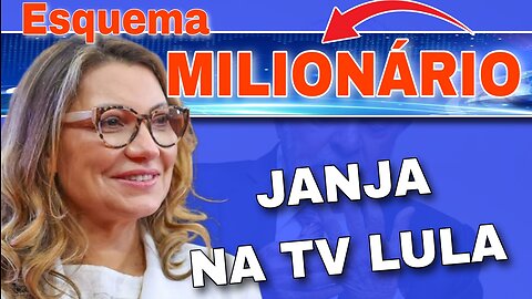 ESQUEMA MILIONÁRIO - JANJA NA TV LULA