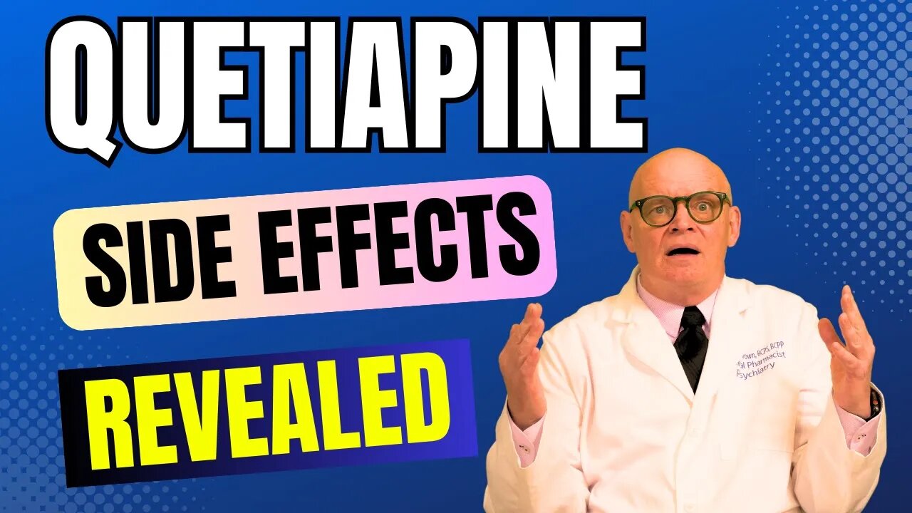 Quetiapine (Seroquel) SIDE EFFECTS: What to Watch Out For!