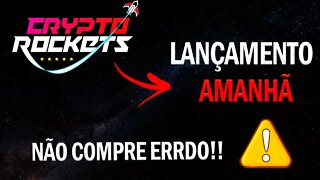 CRYPTO ROCKETS - CUIDADOS PARA O LANÇAMENTO DE AMANHÃ