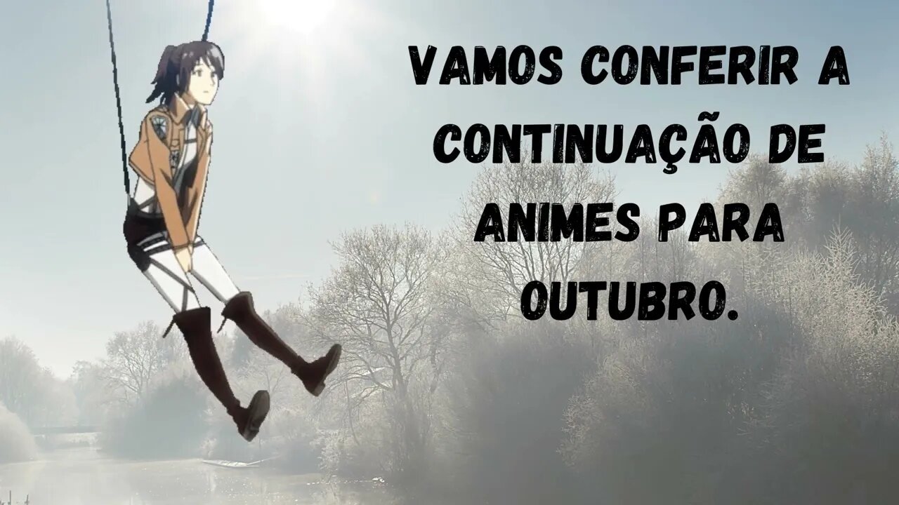 Vamos conferir a continuação de animes para outubro