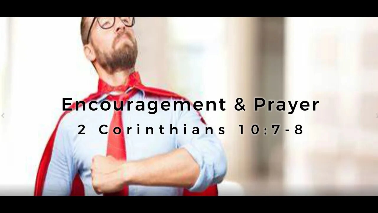 Encouragement and Prayer - 2 Corinthians 10:7-8