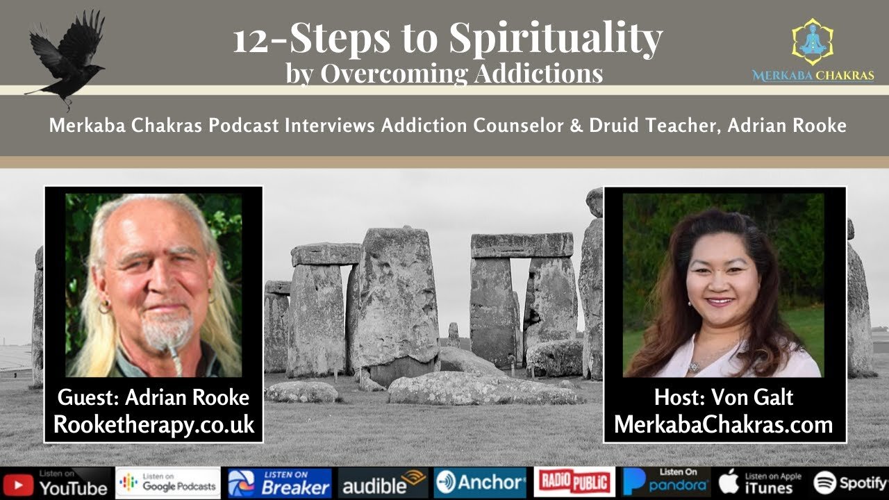 12-Steps to Spirituality By Overcoming Addictions w/Druid, Adrian Rooke: Merkaba Chakras Podcast #38