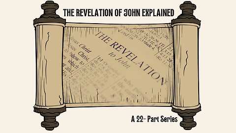 VIDEO #21-U The Revelation Of John Explained