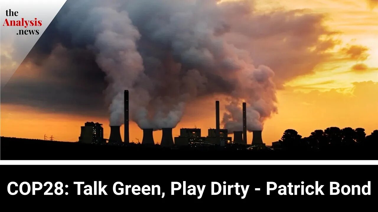 COP28: Talk Green, Play Dirty - Patrick Bond