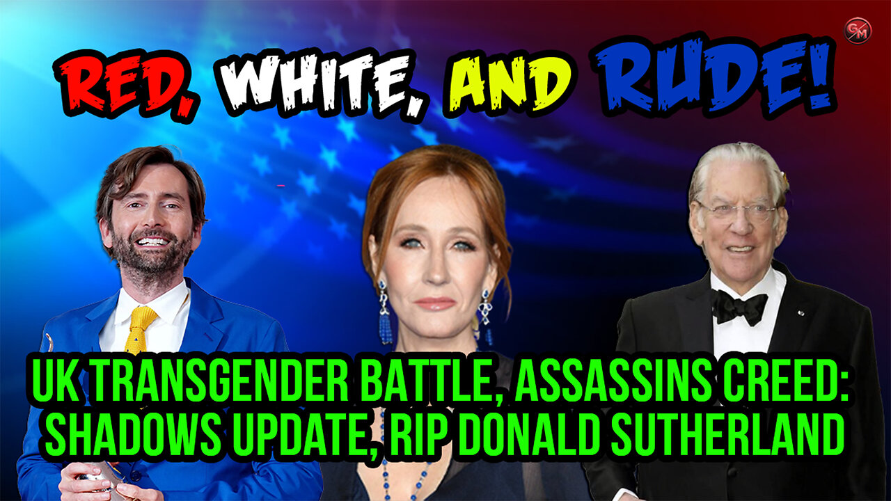 UK Transgender BATTLE, Assassins Creed: Shadows Update, RIP Donald Sutherland