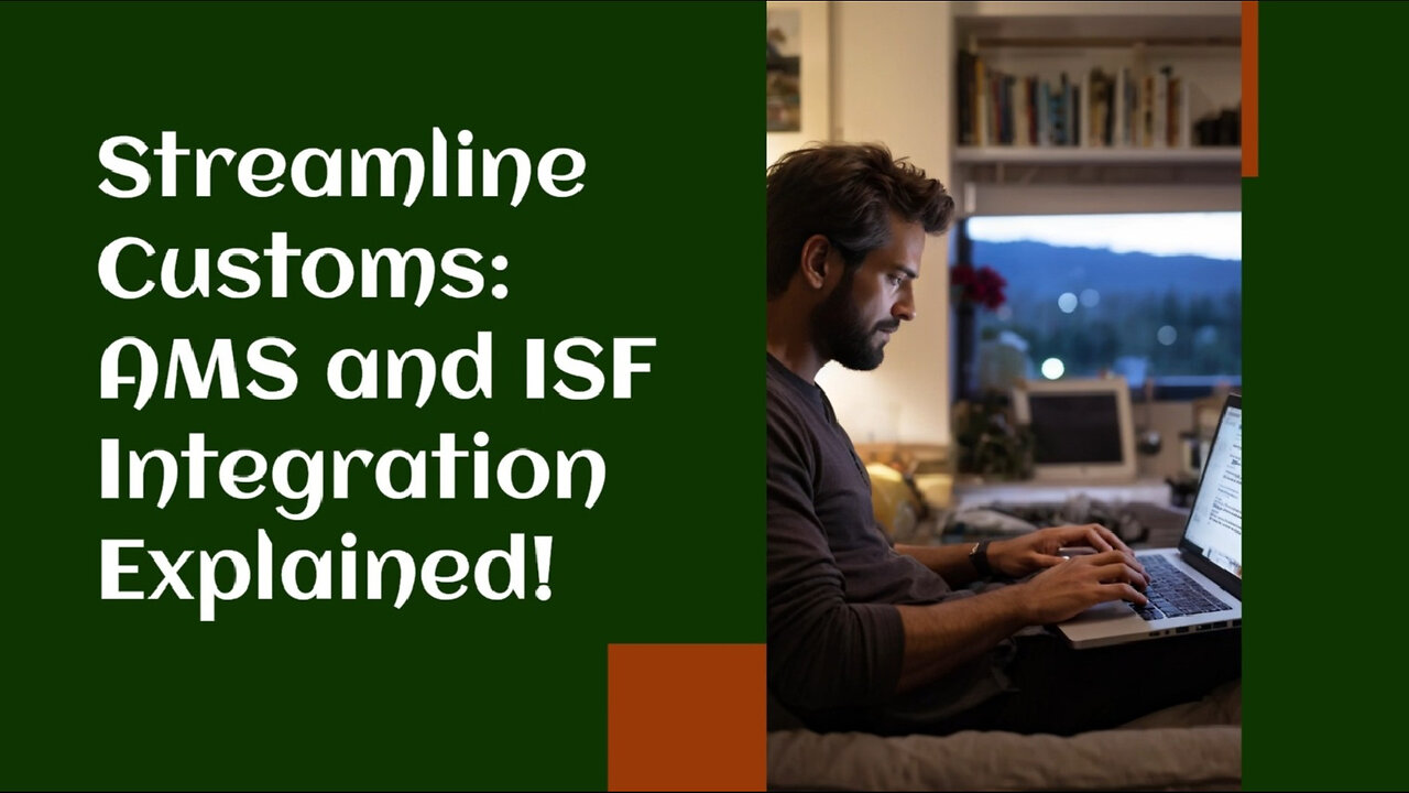 Streamline Your Import Process: The Benefits of AMS Integration for ISF Filing