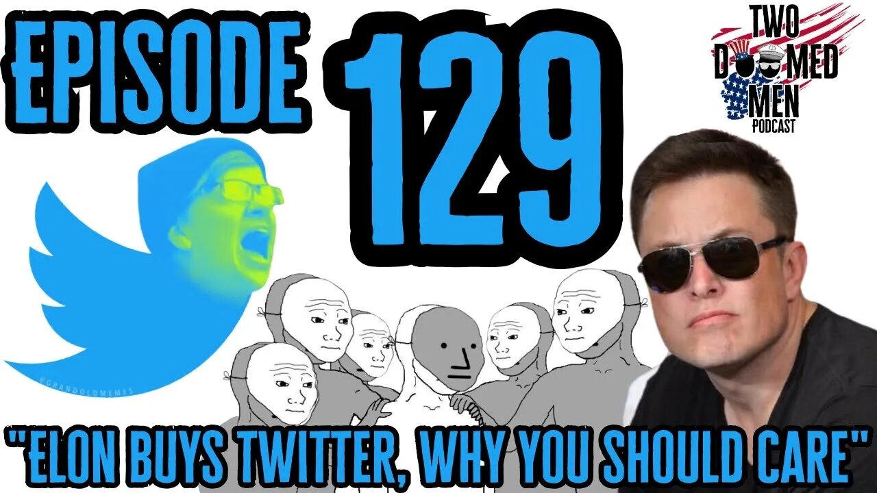 Episode 129 "Elon Buys Twitter, Why You Should Care"