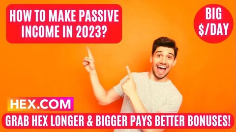 How To Make Passive Income In 2023? Grab Hex Longer & Bigger Pays Better Bonuses! Big $ / Day!