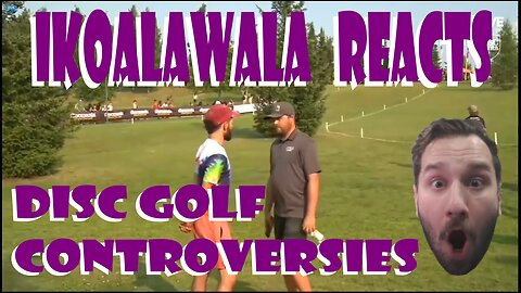 iKoalaWala Reacts - Disc Golf Controversies