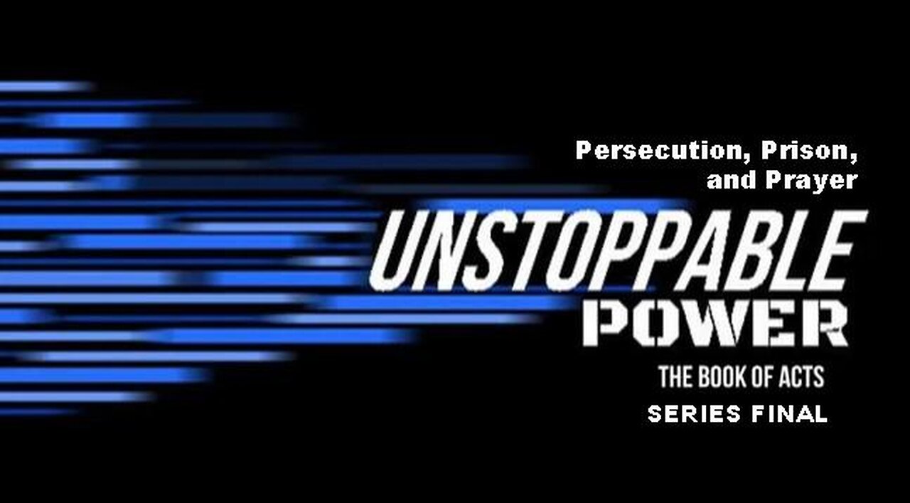 +65 UNSTOPPABLE POWER, Series Final, Part 13: Persecution, Prison, and Prayer, Acts 12:1-25