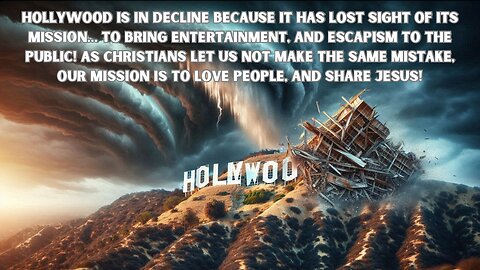 HOLLYWOOD IS IN DECLINE BECAUSE IT HAS GOON OFF MISSION. LET CHRISTIANS NOT MAKE SAME MISTAKE