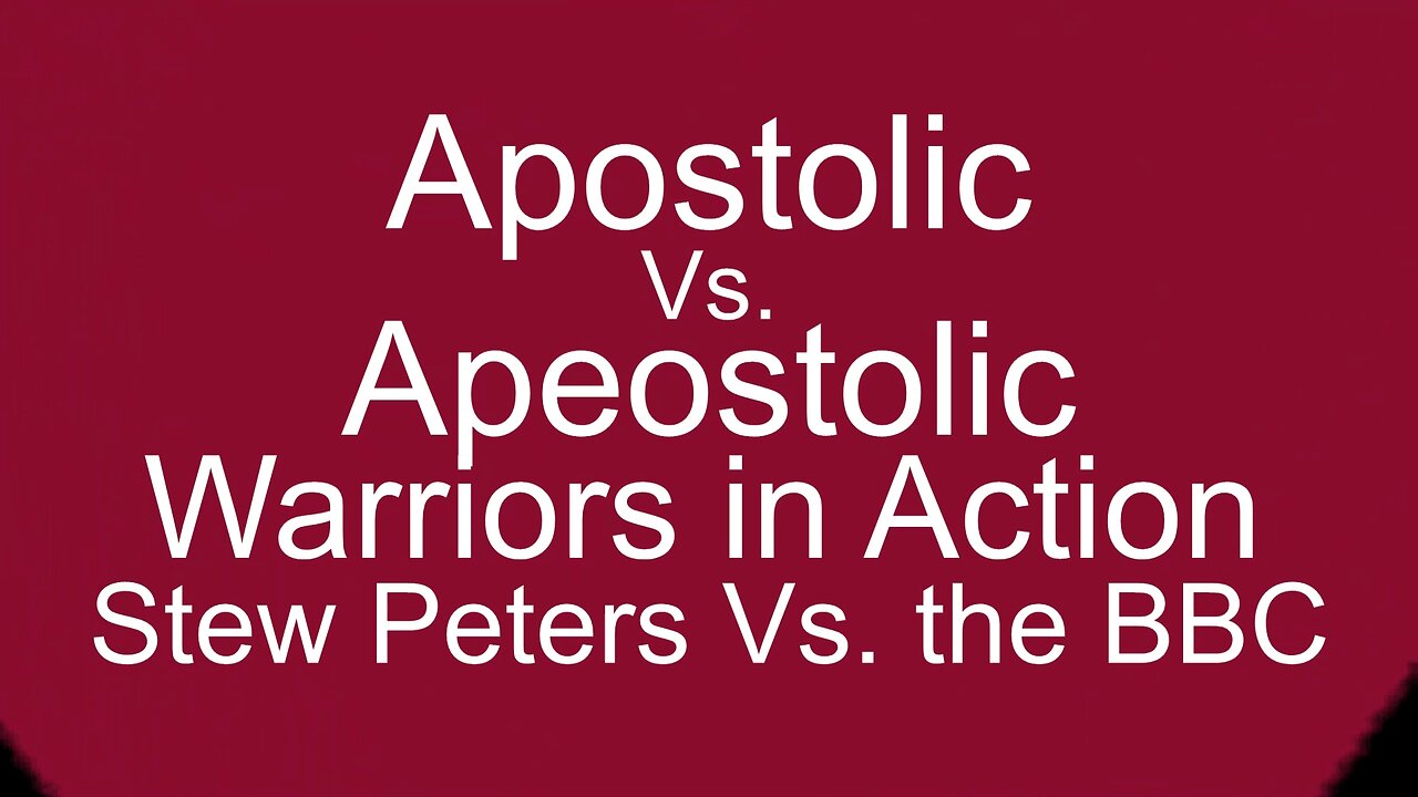 Apostolic Vs. Apeostolic Part 18 Stew Peters vs the BBC