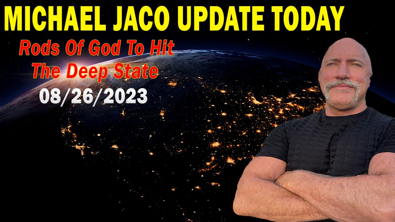 Michael Jaco Update: Rods Of God To Hit The Deep State & Then The Hounds Of Hell Will Be Released