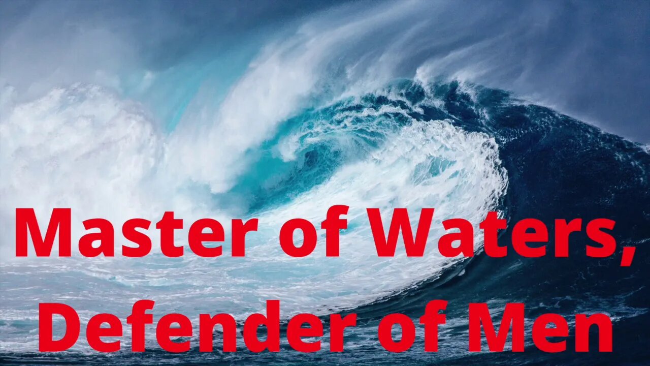 Master of Waters, Defender of Men - Exodus 15:1-18