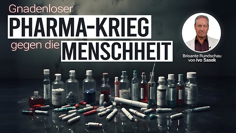 Der gnadenlose Krieg der Pharma gegen die Menschheit! Brisante Rundschau von Ivo Sasek