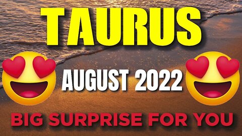 Taurus ♉ 😍 BIG SURPRISE FOR YOU😍 Horoscope for Today AUGUST 2022 ♉ Taurus tarot august 2022