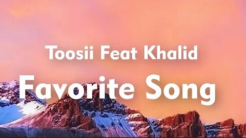 Toosii ft Khalid - Favorite Song Remix - Lyrics