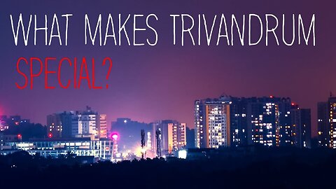 What makes Kerala's Capital, Trivandrum Special?