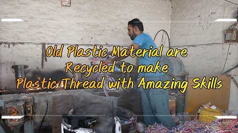 Old Plastic Material are Recycled to make Plastic Thread