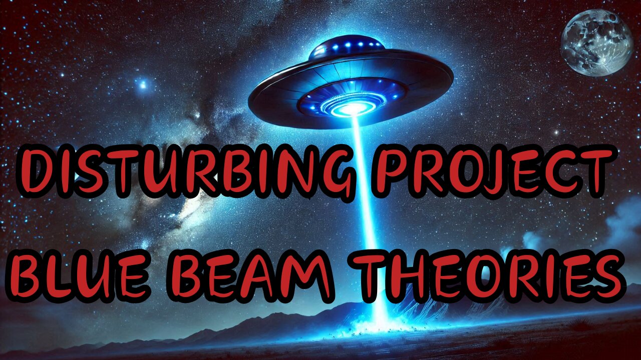 DISTURBING PROJECT BLUE BEAM THEORIES