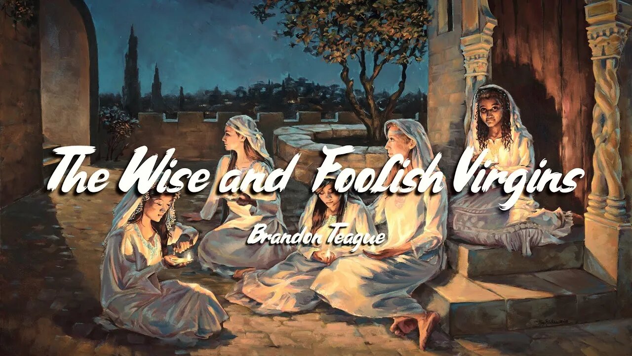 Brandon Teague - Getting to Know Jesus Part 158 “The Wise and Foolish Virgins”