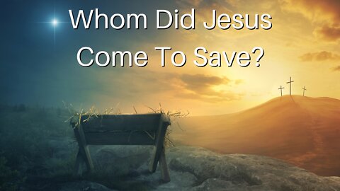 Whom Did Jesus Come To Save?