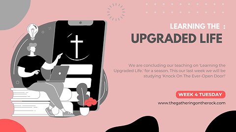 Learn the Upgraded Life Week 4 Tuesday