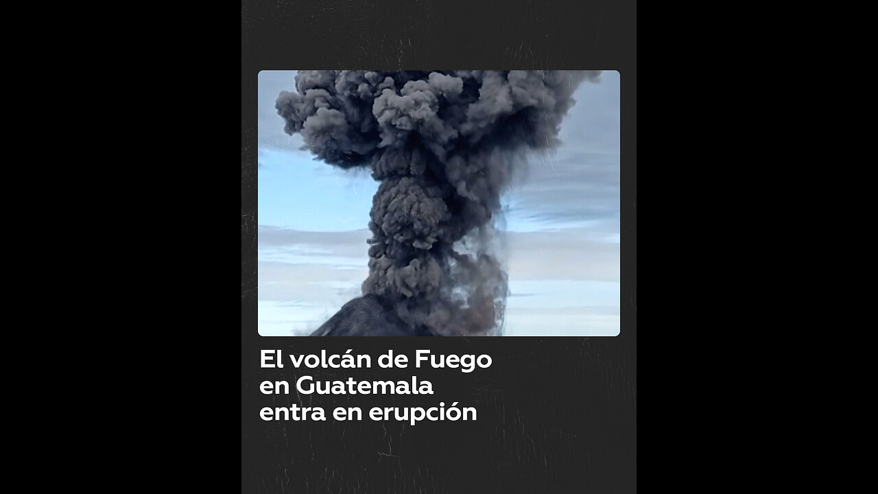 El volcán de Fuego en Guatemala entra en erupción y lanza ceniza hasta 4.800 metros de altura