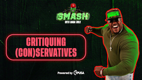 Critiquing (Con)servatives - [SMASH Podcast Ep. 13]