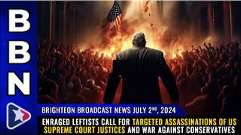 BBN, July 2, 2024 – Enraged Leftists call for targeted assassinations of US Supreme Court Justices..